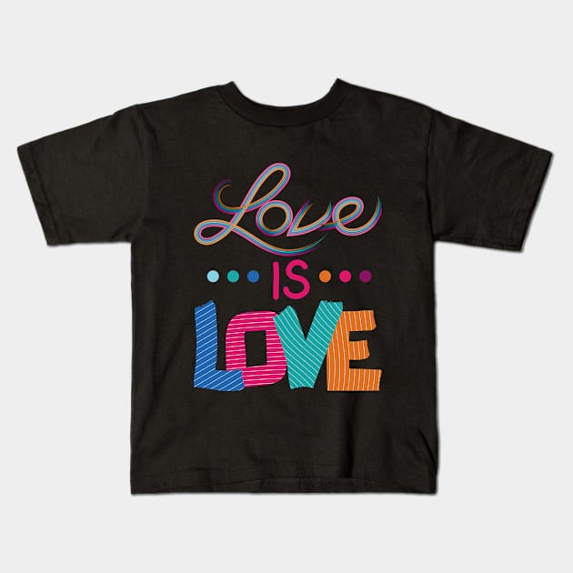 Love is Love Kids T-Shirt by Sun Jesster